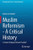 Muslim Reformism - A Critical History: Is Islamic Religious Reform Possible? (Philosophy and Politics - Critical Explorations, 11)