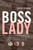 Boss Lady: How Three Women Entrepreneurs Built Successful Big Businesses In The Mid-Twentieth Century (The Luther H. Hodges Jr. And Luther H. Hodges ... Entrepreneurship, And Public Policy)