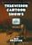 Television Cartoon Shows: An Illustrated Encyclopedia, 1949 Through 2003, 2D Ed. Television Cartoon Shows: An Illustrated Encyclopedia, 1949 Through 2003, 2D Ed.