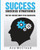 Success: Success Strategies: The Top 100 Best Ways To Be Successful (Personal Development Success Strategies Habits)