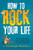 How To Rock Your Life: Maintain The Magic Of Live Music In Your Everyday Experience