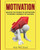 Motivation: Master The Power Of Motivation To Propel Yourself To Success (Powerful Brain Boosting Strategies To Help)