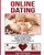 Online Dating: Master The Art Of Internet Dating: Create The Best Profile, Choose The Right Pictures, Communication Advice, Finding What You Are ... And Internet Dating Advice Tips Guide For)