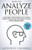How To Analyze People: A Psychologist's Guide To Master The Art Of Speed Reading Anyone, Through Psychological Techniques & Body Language Analysis (Psychology Self-Help)