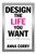 Design The Life You Want
