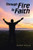 Through Fire To Faith: One Man'S Journey From Fear And Fault To Genuine Faith