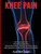 Knee Pain: Treating Knee Pain: Preventing Knee Pain: Natural Remedies, Medical Solutions, Along With Exercises And Rehab For Knee Pain Relief (Exercises And Treatments For Rehabbing And Healing)