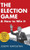 The Election Game And How To Win It