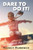 Dare To Do It!: I Followed My Dreams!