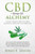CBD & Hemp Oil Alchemy: Healing through CBD Oil & Hemp Managing Severe Pain to Depression