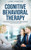 Cognitive Behavioral Therapy: A Guide to Positive Psychology with Strategies & Techniques to Regain Happiness by Overcoming Anxiety, Depression, Negative Thought Patterns & Phobias