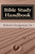 Bible Study Handbook: A Historical and Theological Examination of Each Book of the Bible