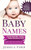 Baby Names: The Baby Name Bible - The Most Popular Baby Names of 2018! Includes Baby Names for Boys and Girls as well as the Latest Trends! (Contains ... Essential Guide to Raising a Healthy Baby)