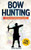 Bow Hunting for Kids: Hunting and Fishing Books for Kids Bow Hunting for Kids: Hunting and Fishing Books for Kids
