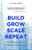 Build Grow Scale Repeat: The Definitive Guide to Creating Success in Business