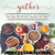 Gather: Recipes for Hosting the Presence of God with the People of God