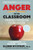Anger in the Classroom: Finding Freedom from Anger: A Handbook for Teacher and Learner
