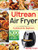 Ultrean Air Fryer Cookbook for Beginners: 1000-Day Crispy, Easy & Fresh Recipes to Fry, Bake, Grill, and Roast with Your Ultrean Air Fryer