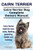 Cairn Terrier. Cairn Terrier Dog Complete Owners Manual. Cairn Terrier book for care, costs, feeding, grooming, health and training.