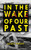 In the Wake of Our Past