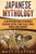 Japanese Mythology: A Captivating Guide to Japanese Folklore, Myths, Fairy Tales, Yokai, Heroes and Heroines