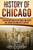 History of Chicago: A Captivating Guide to the People and Events that Shaped the Windy Citys History (U.S. States)