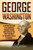 George Washington: A Captivating Guide to an American Founding Father Who Served as the First President of the United States of America (Exploring the Founding Fathers)