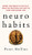 Neuro-Habits: Rewire Your Brain to Stop Self-Defeating Behaviors and Make the Right Choice Every Time - Hardcover Neuro-Habits: Rewire Your Brain to Stop Self-Defeating Behaviors and Make the Right Choice Every Time - Hardcover