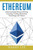 Ethereum: Understanding Ethereum Mining, Investing, Trading, Blockchain Technology and Tokens