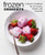 Frozen Desserts: A Dessert Cookbook for Ice Creams, Sorbets, and Popsicles