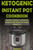 Ketogenic Instant Pot Cookbook: Healthy & Delicious Instant Pot Ketogenic Diet Recipes For Rapid Weight Loss