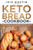 Keto Bread Cookbook: Savory And Sweet Low Carb Keto Bread Recipes For a Healthy Diet And Weight Loss By Starting Your Ketogenic Diet