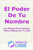 El Poder De Tu Nombre: Las Claves Para Conocer Cómo Influye En Tu Vida (Spanish Edition)