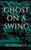 Ghost On a Swing (Seven Sisters Series)