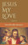 Jesus My Love
