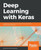 Deep Learning with Keras: Implementing deep learning models and neural networks with the power of Python