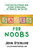 Sales for Noobs: Everything Sales Rookies Need to Know to Crush Quota, Get Promoted, and Kick A$$