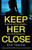 Keep Her Close: A gripping psychological thriller with edge-of-your-seat suspense