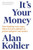 It's Your Money: How Banking Went Rogue, Where it is Now and How to Protect and Grow Your Money
