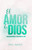 El amor de Dios: Escudriñando el corazón de Dios (Spanish Edition)