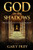 God in the Shadows: The Revealing of His Kingdom