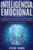 Inteligencia Emocional: Una guía para aumentar su CE y mejorar las habilidades sociales, la autoconciencia, las habilidades de liderazgo, las ... + el manejo de la ira (Spanish Edition)