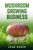 Mushroom Growing Business