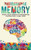Photographic Memory : Simple, Proven Methods To Remembering Anything Faster, Longer, Better