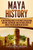 Maya History : A Captivating Guide To The Maya Civilization, Culture, Mythology, And The Maya Peoples