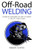 Off-Road Welding : Advanced Techniques On How To Become A True Off-Road Welder