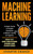Machine Learning : A Simple, Concise And Complete Introduction To Machine Learning For Beginners (Contains 2 Texts: Machine Learning For Beginners And Machine Learning For Absolute Beginners)