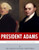 President Adams : The Lives And Legacies Of John & John Quincy Adams