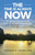 The Time Is Always Now : The Ultimate Guide To Becoming Physically, Spiritually & Financially Free