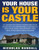 Your House Is Your Castle : 31 Lessons On How To Transform Your House Into An Impenetrable Fortress To Keep Your Family And Property Safe From Attackers During Disaster